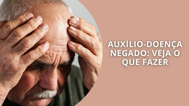 Auxilio-doença negado: Veja o que fazer