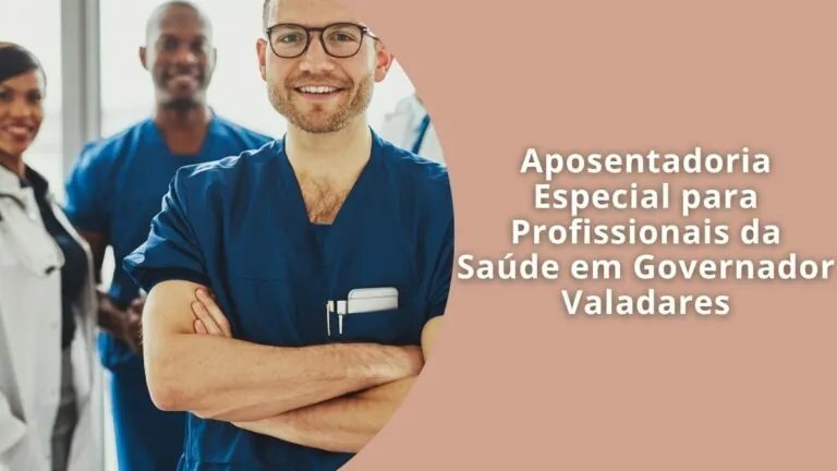 Veja quem tem direito à aposentadoria especial para profissionais da saúde em Governador Valadares, os requisitos e como solicitar o benefício.
