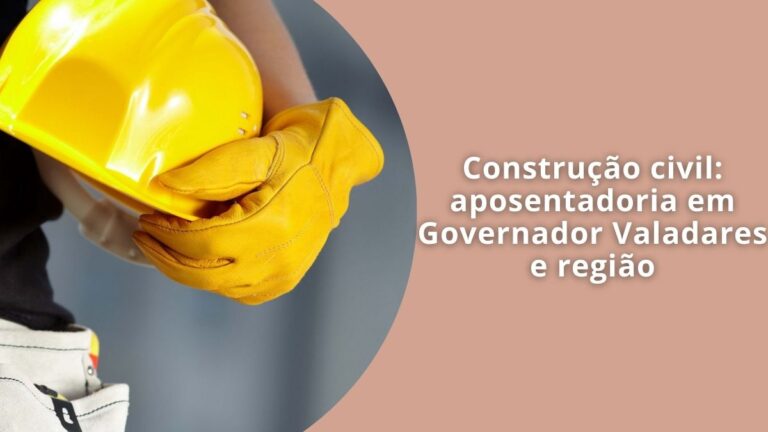Aposentadoria na construção civil em Governador Valadares
