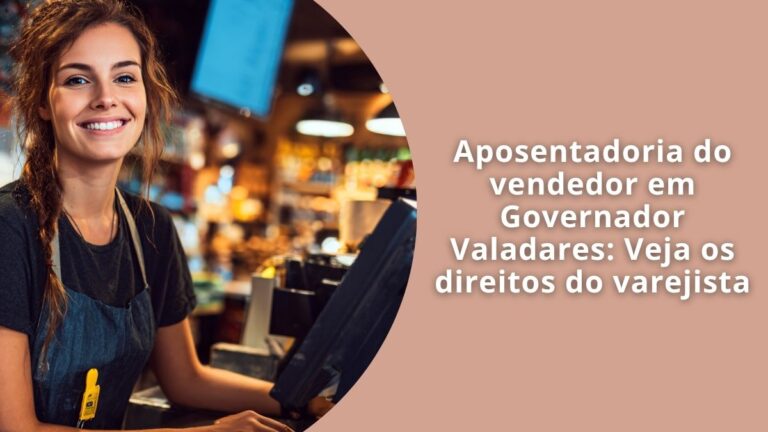 Aposentadoria do vendedor em Governador Valadares Veja os direitos do varejista