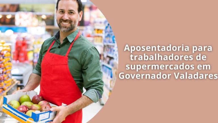 Aposentadoria para trabalhadores de supermercados em Governador Valadares