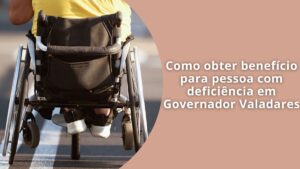 Como obter benefício para pessoa com deficiência em Governador Valadares
