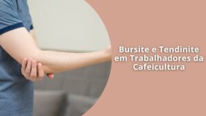 Bursite e Tendinite em Trabalhadores da Cafeicultura