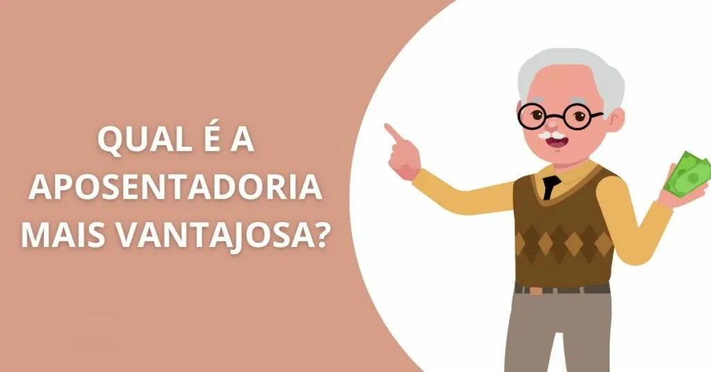 Qual aposentadoria é a mais vantajosa
