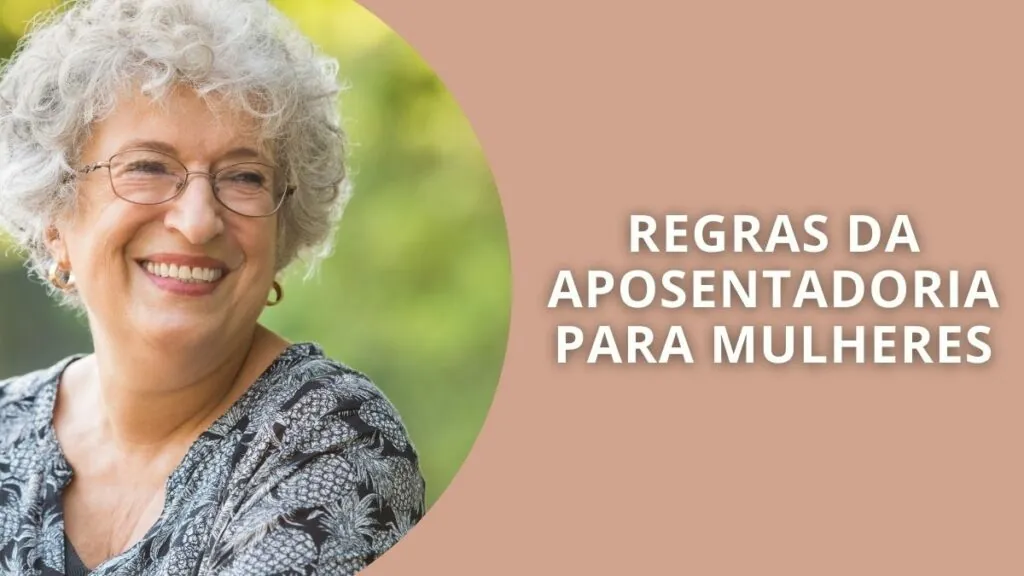 Aposentadoria da mulher: Conheça as regras de 2024
