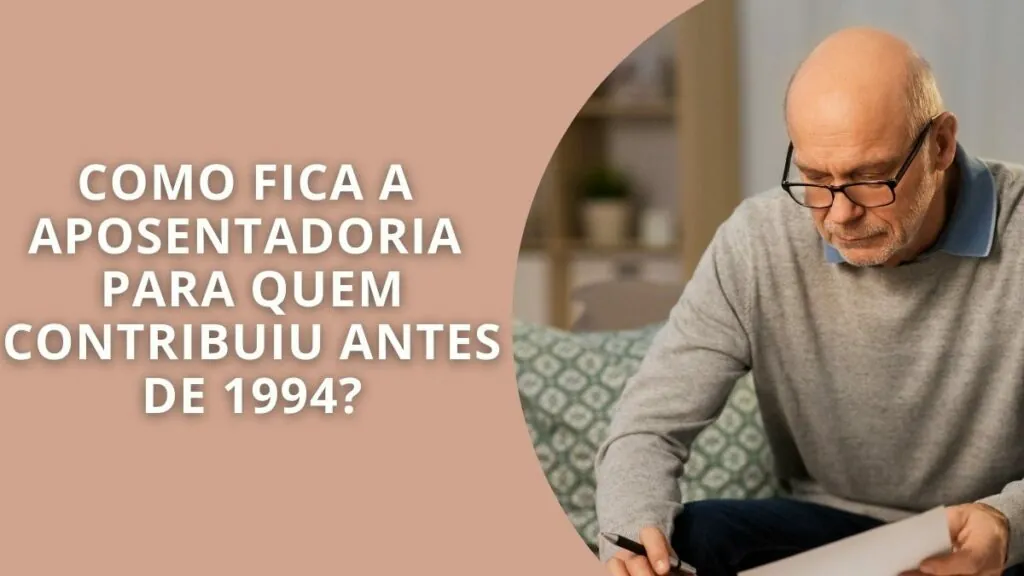Como fica a aposentadoria para quem contribuiu antes de 1994