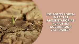 Estiagem pode impactar aposentadorias rurais em Governador Valadares?
