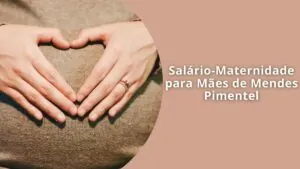 Salário-Maternidade para Mães de Mendes Pimentel