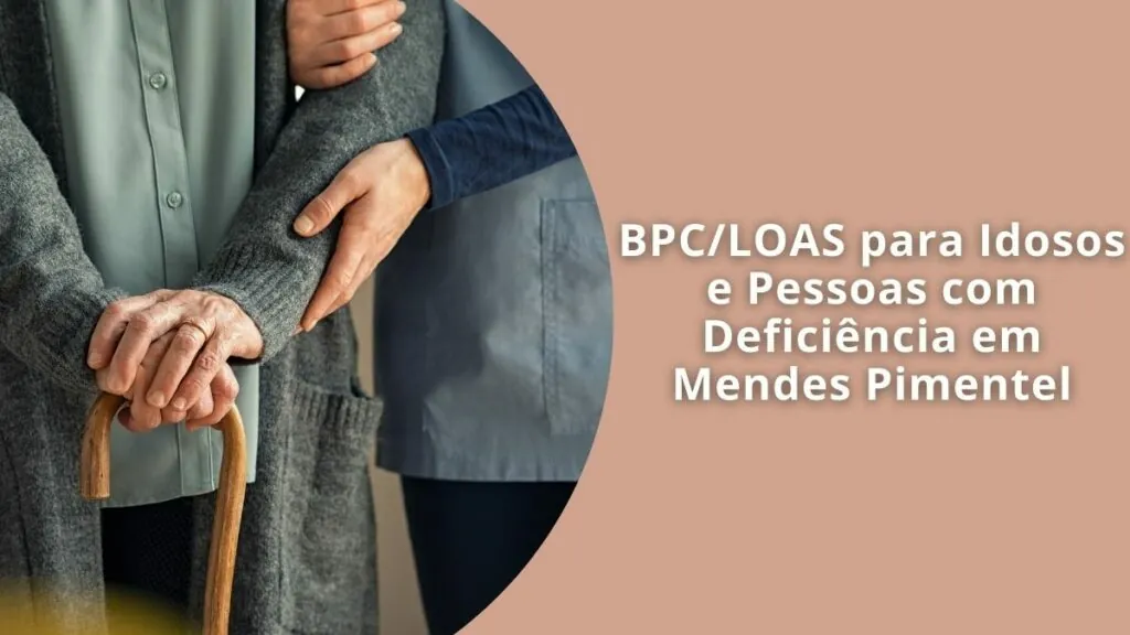 BPC/LOAS para Idosos e Pessoas com Deficiência em Mendes Pimentel