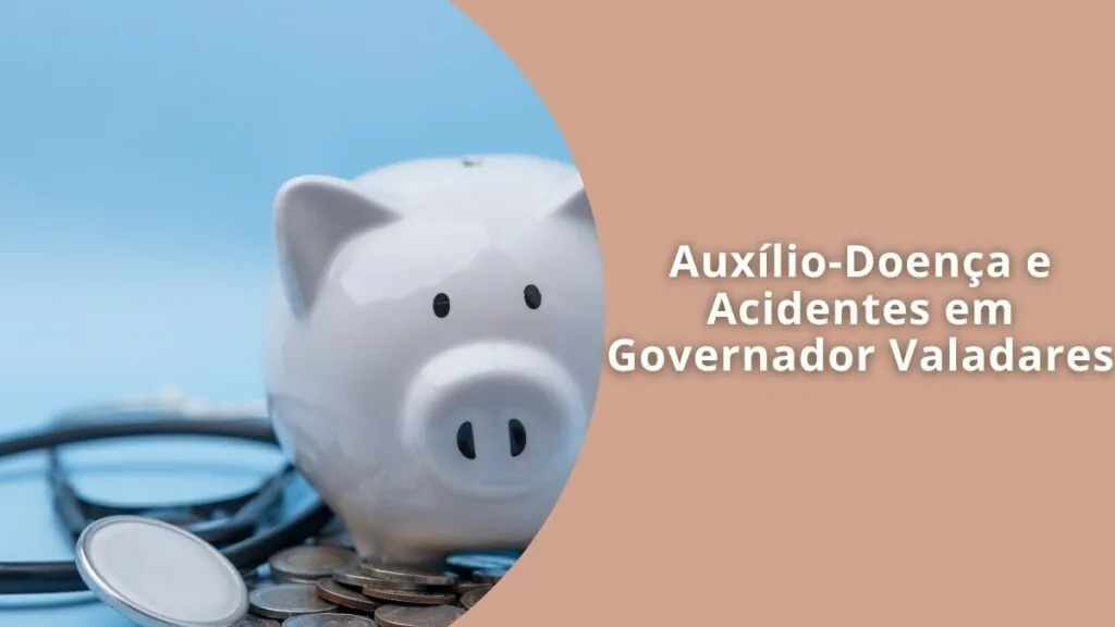 Auxílio-Doença e Acidentes em Governador Valadares