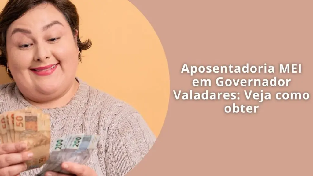 Aposentadoria MEI em Governador Valadares: Veja como obter