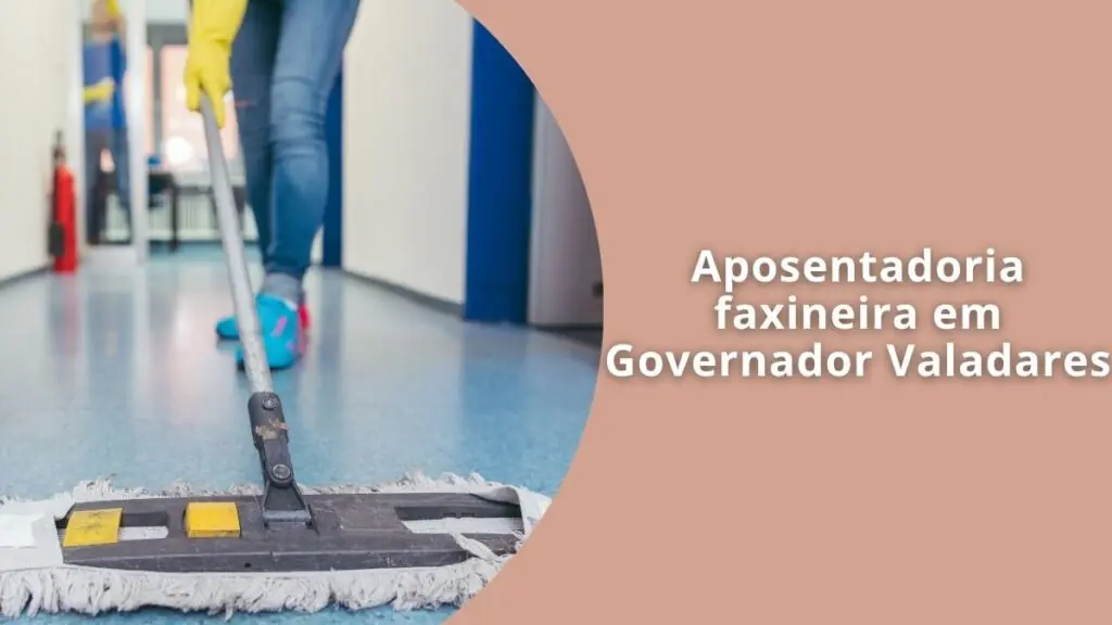 Aposentadoria faxineira em Governador Valadares