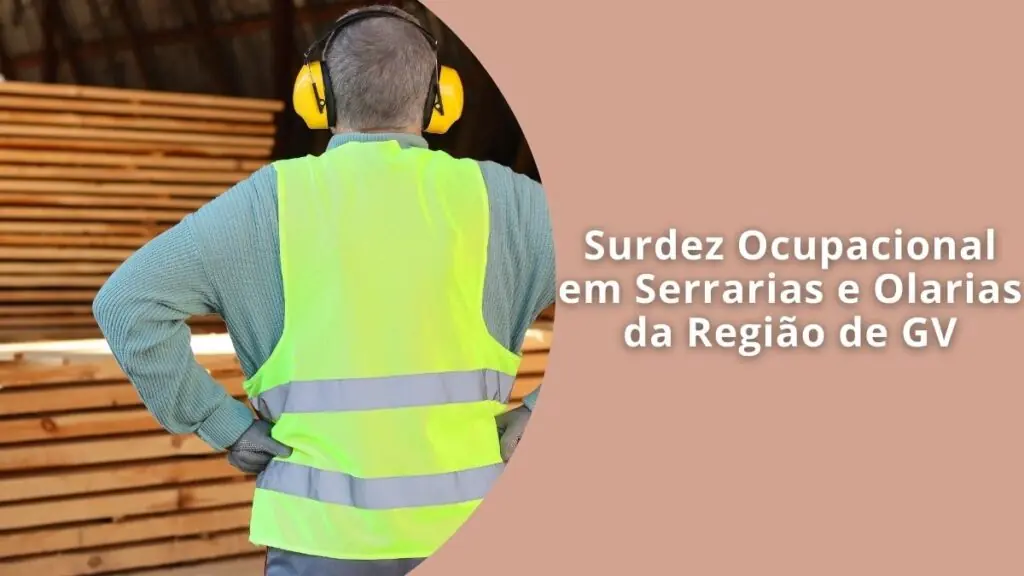 Surdez Ocupacional em Serrarias e Olarias da Região de GV