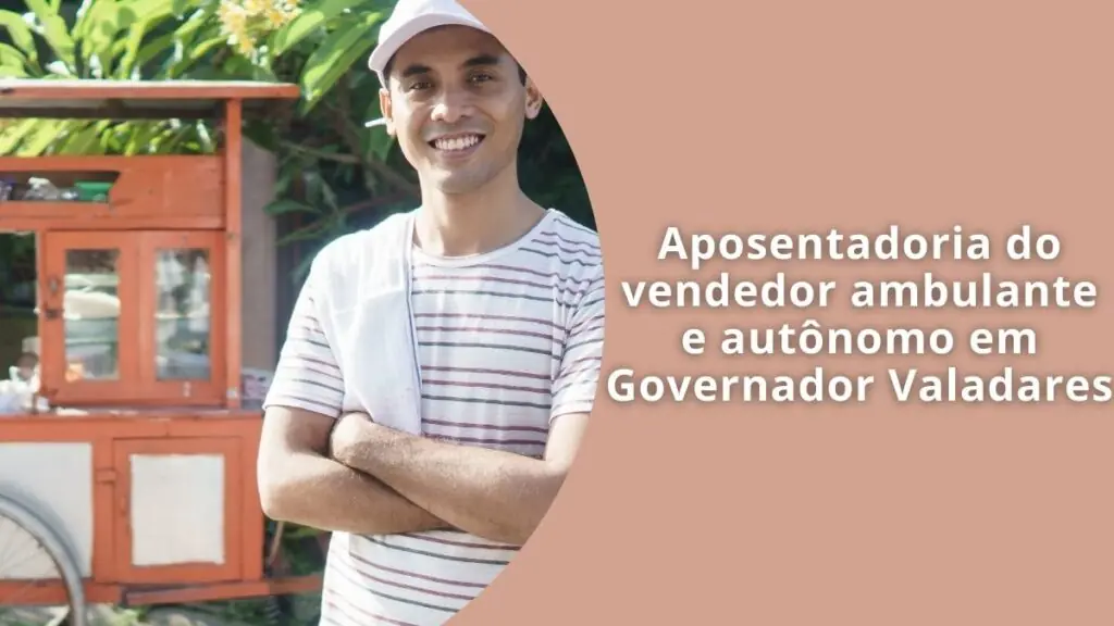 Aposentadoria do vendedor ambulante e autônomo em Governador Valadares