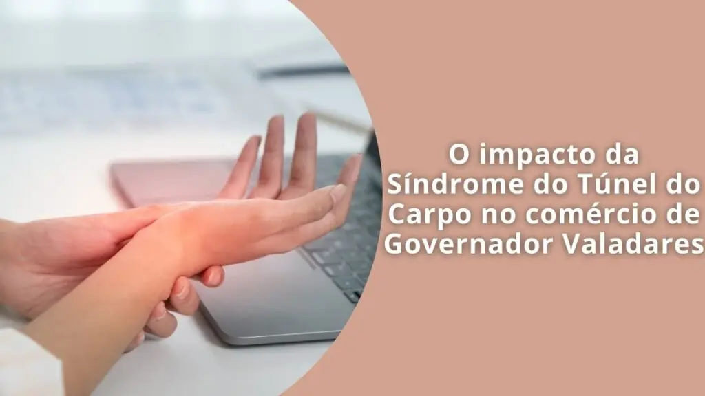 O impacto da Síndrome do Túnel do Carpo no comércio de Governador Valadares