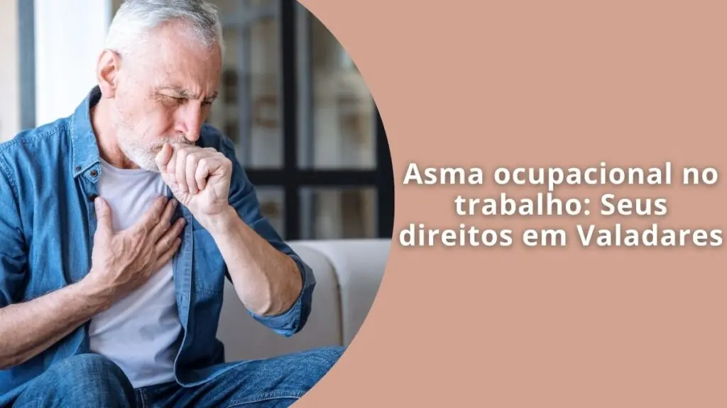 Asma ocupacional no trabalho Seus direitos em Valadares