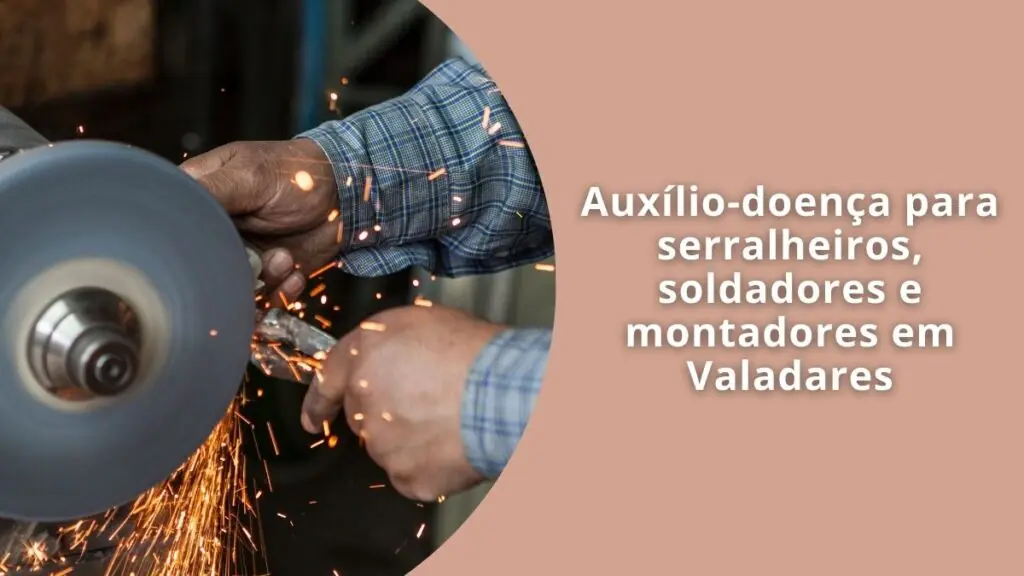Auxílio-doença para serralheiros, soldadores e montadores em Valadares