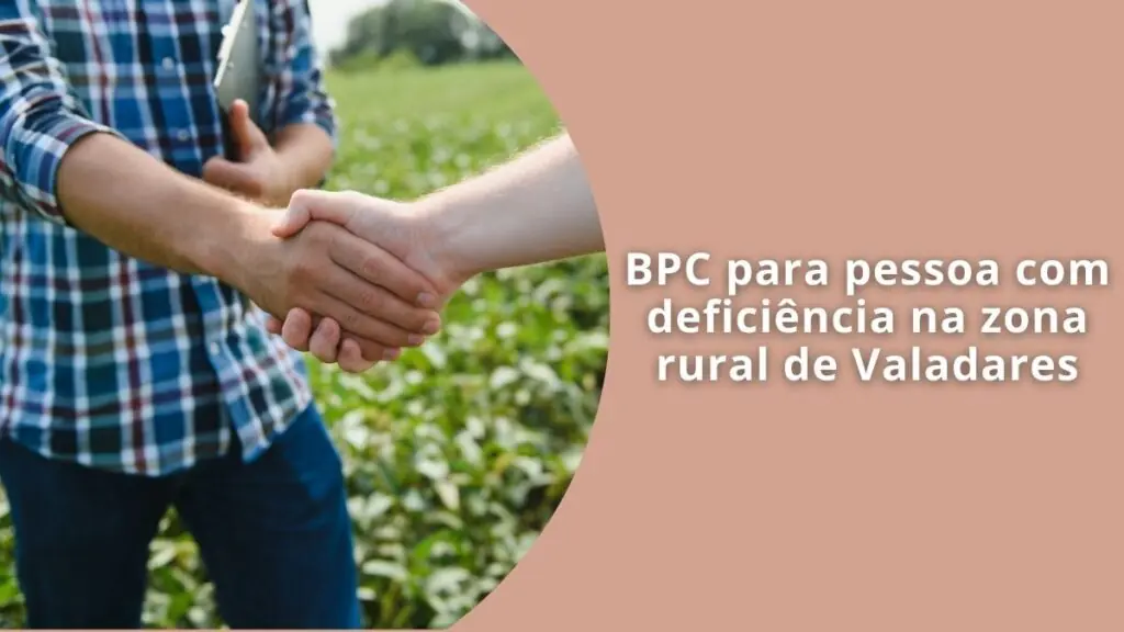 BPC para pessoa com deficiência na zona rural de Valadares (1)